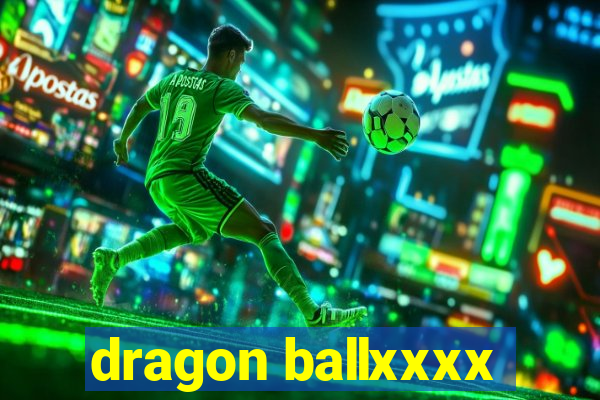 dragon ballxxxx